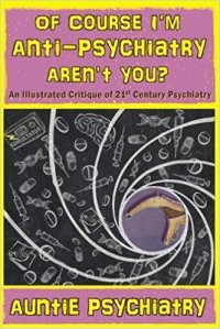 Of_Course_I'm_Anti-Psychiatry_Aren't_You?